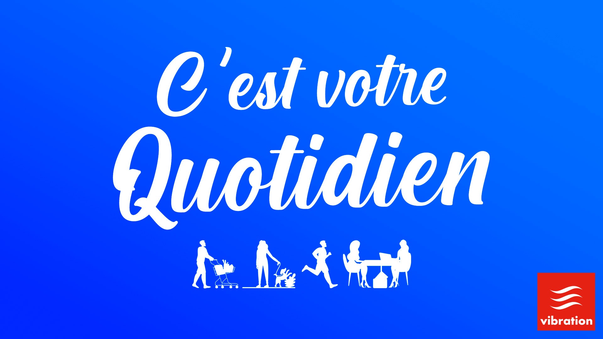 C'est votre quotidien